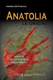 Ebook Anatolia - Le origini di Andrea De Pascale edito da Oltre Edizioni