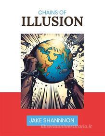 Ebook Chains of Illusion di Jake Shannon edito da BooxAI