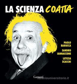 Ebook La scienza coatta di Paolo Barucca, Letizia Scacchi, Sandro Iannaccone edito da Garzanti