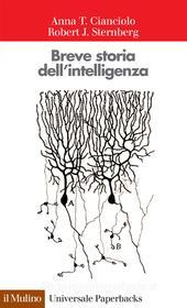 Ebook Breve storia dell'intelligenza di Anna T. Cianciolo, Robert J. Sternberg edito da Società editrice il Mulino, Spa