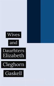 Ebook Wives and Daughters di Elizabeth Cleghorn Gaskell edito da Francis Pozo