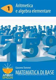 Ebook Matematica di base - 1 Aritmetica e algebra elementare (PDF) di Giacomo Tommei edito da Apogeo_University