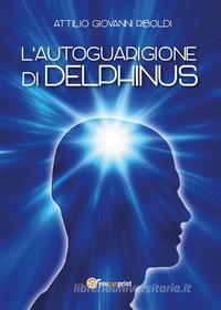 Ebook L'Autoguarigione di Delphinus di Attilio Giovanni Riboldi edito da Youcanprint