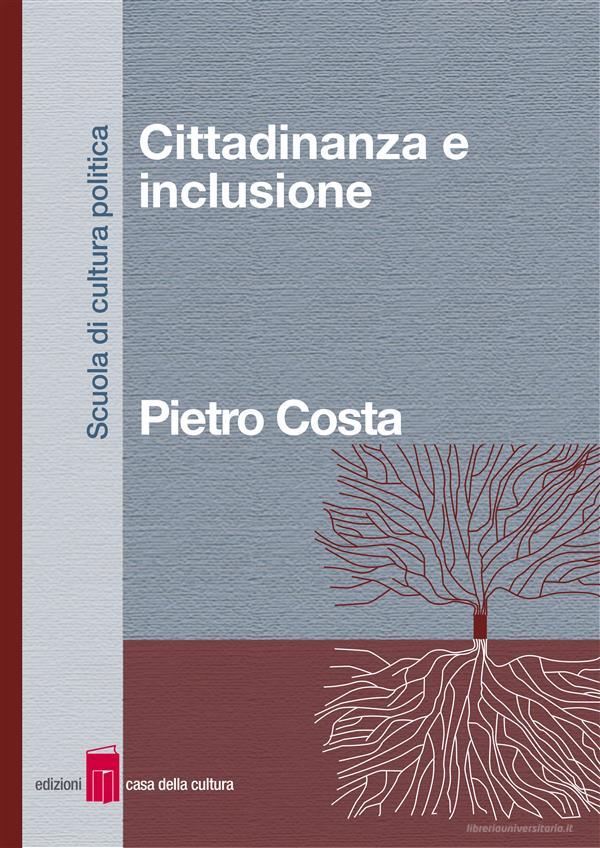 Ebook Cittadinanza e inclusione di Pietro Costa edito da Edizioni Casa della Cultura
