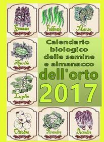 Ebook Calendario biologico e almanacco delle semine nell’orto 2017 di Bruno del Medico edito da Bruno Del Medico