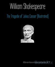 Ebook The Tragedie of Julius Caesar (Illustrated) di William Shakespeare edito da BookRix