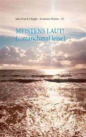 Ebook Meistens laut! (... manchmal leise) di Julia (Frau R.) Riegler edito da Books on Demand