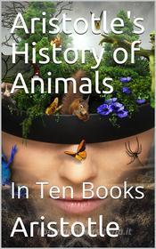 Ebook Aristotle's History of Animals / In Ten Books di Aristotle edito da iOnlineShopping.com