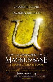 Ebook Le cronache di Magnus Bane - 5. L'origine dell'Hotel Dumort di Johnson Maureen, Clare Cassandra edito da Mondadori