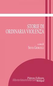 Ebook Storie di ordinaria violenza di Silvia Giorcelli edito da Pàtron Editore