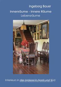 Ebook Innenräume - innere Räume - Lebensräume di Ingeborg Bauer edito da Books on Demand