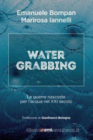 Ebook Water grabbing di Marirosa Iannelli, Emanuele Bompan edito da EMI