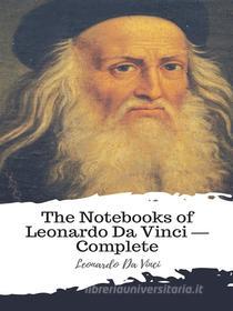 Ebook The Notebooks of Leonardo Da Vinci — Complete di Leonardo da Vinci edito da JH