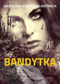 Ebook Bandytka di Karolina Kasprzak-Dietrich edito da e-bookowo.pl
