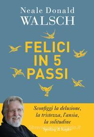 Ebook Felici in 5 passi di Walsch Neale Donald edito da Sperling & Kupfer