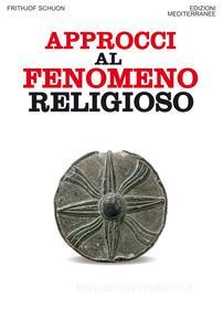 Ebook Approcci al fenomeno religioso di Frithjof Schuon edito da Edizioni Mediterranee