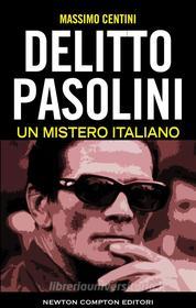 Ebook Delitto Pasolini. Un mistero italiano di Massimo Centini edito da Newton Compton Editori