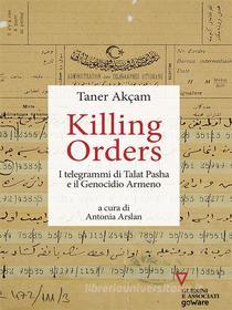 Ebook Killing orders. I telegrammi di Talat Pasha e il Genocidio Armeno di Taner Akçam edito da Edizioni Guerini e Associati