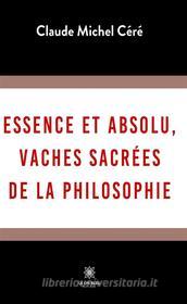 Ebook Essence et absolu, vaches sacrées de la philosophie di Claude Michel Céré edito da Le Lys Bleu Éditions