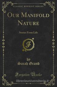 Ebook Our Manifold Nature di Sarah Grand edito da Forgotten Books