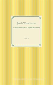 Ebook Caspar Hauser oder die Trägheit des Herzens di Jakob Wassermann edito da Books on Demand