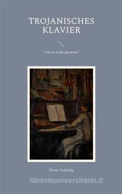 Ebook Trojanisches Klavier di Dieter Scheidig edito da Books on Demand