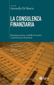 Ebook La consulenza finanziaria di Antonello Di Mascio edito da Egea