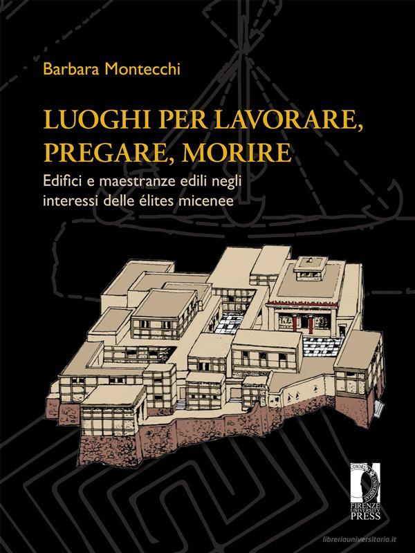 Ebook Luoghi per lavorare, pregare, morire di Montecchi, Barbara edito da Firenze University Press
