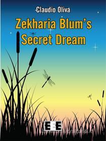 Ebook Zekharia Blum’ Secret Dream di Claudio Oliva edito da Edizioni Esordienti E-book