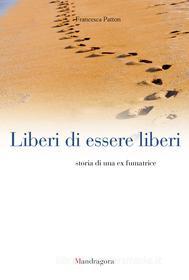 Ebook Liberi di essere liberi di Francesca Patton edito da Mandragora