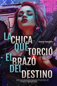 Ebook La Chica Que Torció El Brazo Del Destino di George Saoulidis edito da Mythography Studios