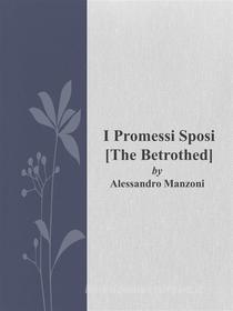 Ebook I Promessi Sposi  [The Betrothed] di Alessandro Manzoni edito da Alessandro Manzoni