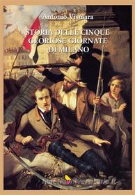 Ebook Storia delle cinque gloriose giornate di Milano di Antonio Vismara edito da GAEditori