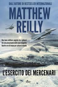 Ebook L' esercito dei mercenari di Matthew Reilly edito da Casa editrice Nord