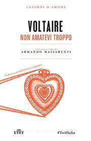 Ebook Non amatevi troppo di Voltaire edito da UTET