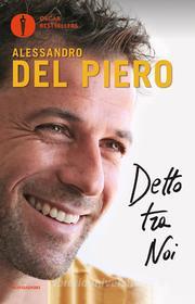 Ebook Detto tra noi di Del Piero Alessandro edito da Mondadori