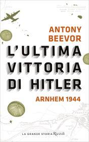 Ebook L'ultima vittoria di Hitler di Beevor Antony edito da Rizzoli