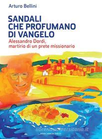 Ebook Sandali che profumano di Vangelo. di Arturo Bellini edito da Marcianum Press