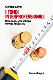 Ebook I fondi interprofessionali. di Giovanni Galvan edito da Franco Angeli Edizioni