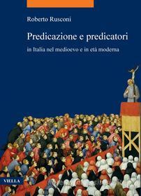 Ebook Predicazione e predicatori in Italia nel medioevo e in età moderna di Roberto Rusconi edito da Viella Libreria Editrice