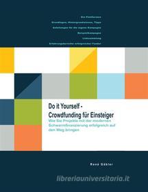Ebook Do it yourself - Crowdfunding für Einsteiger di René Gäbler edito da Books on Demand