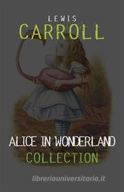 Ebook Alice in Wonderland: The Complete Collection di Lewis Carroll edito da Lewis Carroll