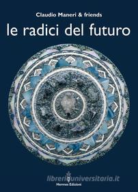 Ebook Le radici del futuro di Claudio Maneri edito da Hermes Edizioni