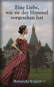 Libro Ebook Eine Liebe, Wie Sie Der Himmel Vorgesehen Hat di Amanda Lauer di Babelcube Inc.