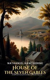 Ebook House of the Seven Gables di Nathaniel Hawthorne edito da Interactive Media