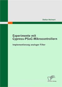 Ebook Experimente mit Cypress-PSoC-Mikrocontrollern: Implementierung analoger Filter di Stefan Helmert edito da Diplomica Verlag
