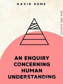 Ebook An Enquiry Concerning Human Understanding di David Hume edito da Dead Dodo Publishing Limited