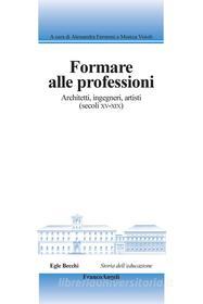 Ebook Formare alle professioni. Architetti, ingegneri, artisti (secoli XV-XIX) edito da Franco Angeli Edizioni
