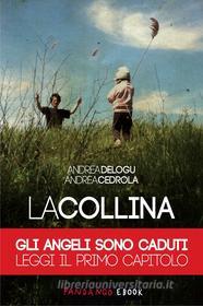 Ebook La Collina [Capitolo: Gli Angeli sono caduti] di Delogu Andrea, Cedrola Andrea edito da Fandango Libri