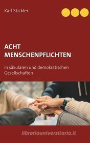 Ebook Acht Menschenpflichten in säkularen und demokratischen Gesellschaften di Karl Stickler edito da Books on Demand